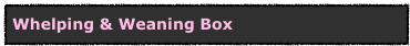 Whelping & Weaning Box